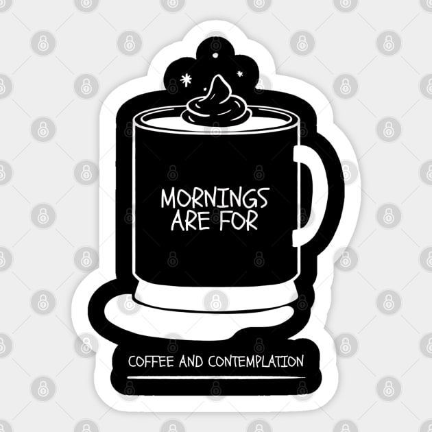 Mornings Are For Coffee And Contemplation Sticker by Simply Print